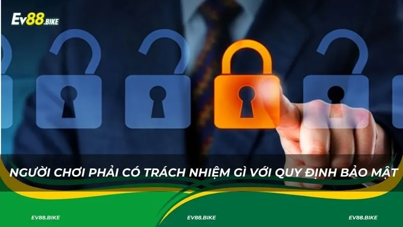 Người chơi phải có trách nhiệm gì với quy định bảo mật