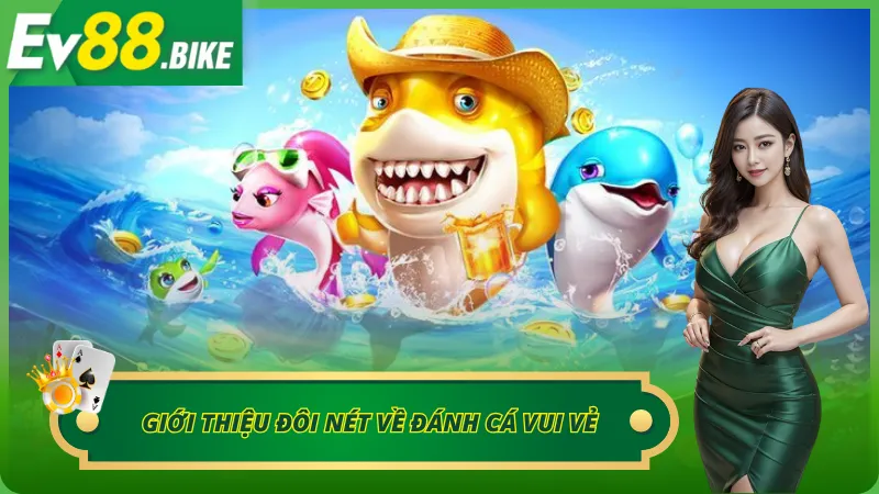 Giới thiệu đôi nét về đánh cá vui vẻ